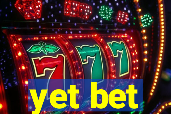 yet bet